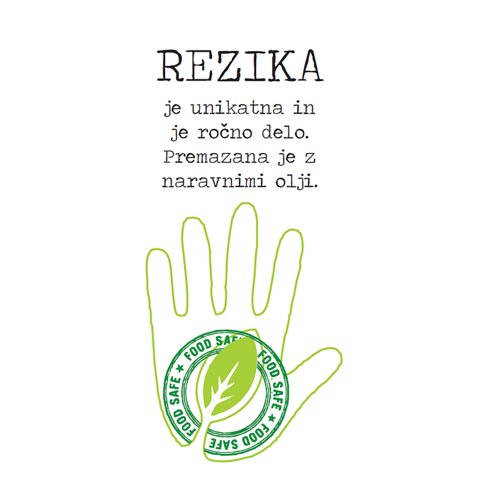 Rezika je unikatna in je ročno delo. Premazana je z naravnimi olji.